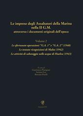 Le imprese degli assaltatori della Marina nella II G.M. attraverso i documenti originali dell'epoca. Vol. 2: Le sfortunate operazioni «G.A. 1» e «G.A. 2» (1940). Le tentate ricognizioni di Malta (1942). Le attività di sabotaggio nelle acque di Huelva (1943)