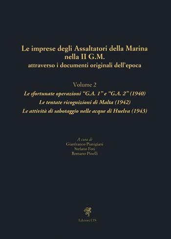 Le imprese degli assaltatori della Marina nella II G.M. attraverso i documenti originali dell'epoca. Vol. 2: Le sfortunate operazioni «G.A. 1» e «G.A. 2» (1940). Le tentate ricognizioni di Malta (1942). Le attività di sabotaggio nelle acque di Huelva (1943)  - Libro Edizioni ETS 2022 | Libraccio.it