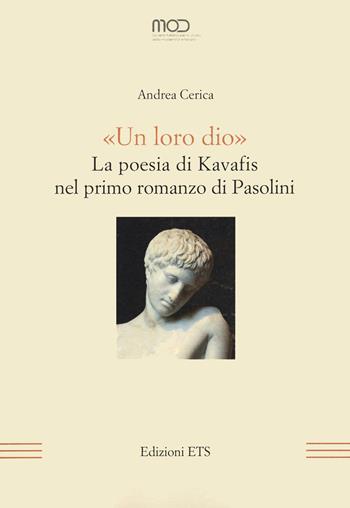 «Un loro dio». La poesia di Kavafis nel primo romanzo di Pasolini - Andrea Cerica - Libro Edizioni ETS 2022, La modernità letteraria | Libraccio.it