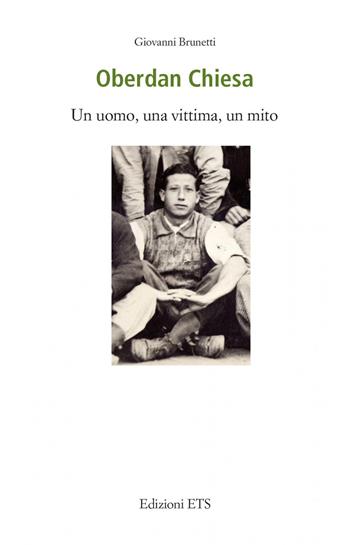Oberdan Chiesa. Un uomo, una vittima, un mito - Giovanni Brunetti - Libro Edizioni ETS 2022, Istoreco | Libraccio.it