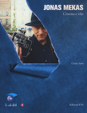 Jonas Mekas. Cinema e vita - Giulia Simi - Libro Edizioni ETS 2022, I mirtilli | Libraccio.it