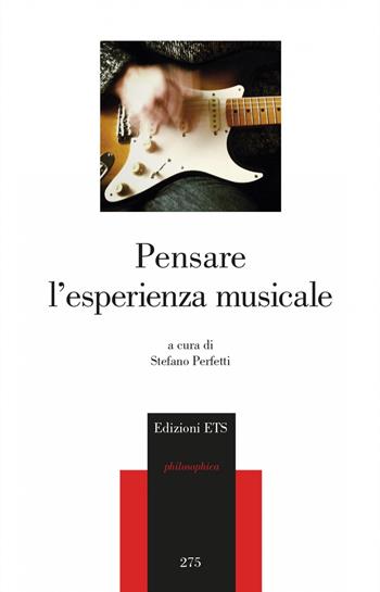 Pensare l'esperienza musicale  - Libro Edizioni ETS 2022, Philosophica | Libraccio.it