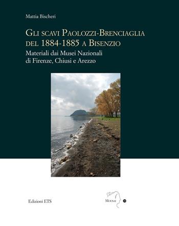 Gli scavi Paolozzi-Brenciaglia del 1884-1885 a Bisenzio. Materiali dai Musei Nazionali di Firenze, Chiusi e Arezzo - Mattia Bischeri - Libro Edizioni ETS 2024, Mousai. Laboratorio di archeologia e storia delle arti | Libraccio.it