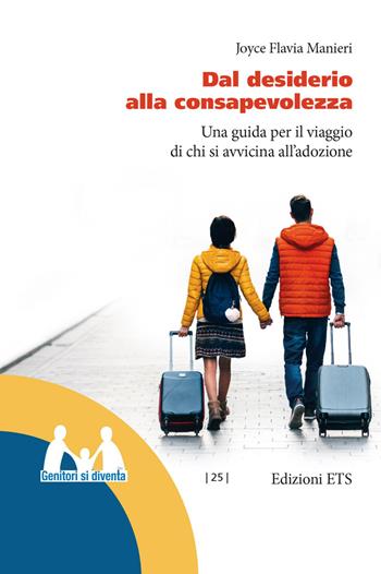 Dal desiderio alla consapevolezza. Una guida per il viaggio di chi si avvicina all'adozione - Joyce Flavia Manieri - Libro Edizioni ETS 2022, Genitori si diventa | Libraccio.it