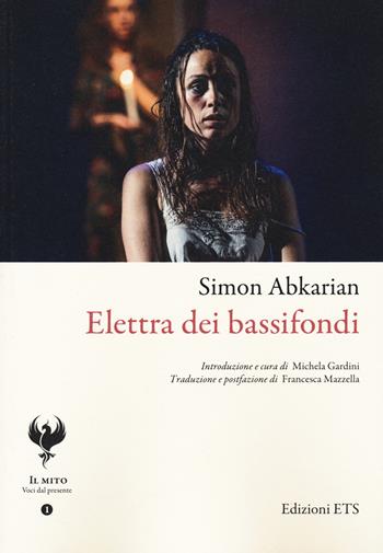 Elettra dei bassifondi - Simon Abkarian - Libro Edizioni ETS 2022, Il mito. Voci del presente | Libraccio.it