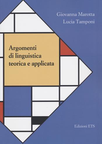 Argomenti di linguistica teorica e applicata - Giovanna Marotta, Lucia Tamponi - Libro Edizioni ETS 2022 | Libraccio.it