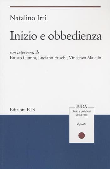 Inizio e obbedienza - Natalino Irti - Libro Edizioni ETS 2022, Jura. Temi e problemi del diritto | Libraccio.it