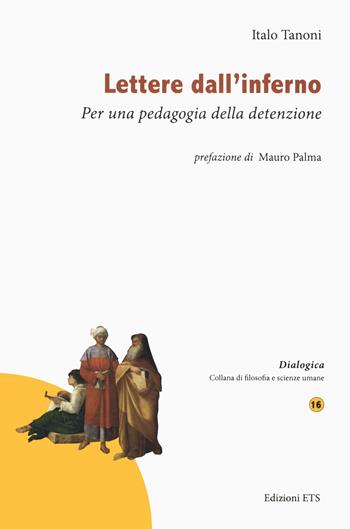 Lettere dall'inferno. Per una pedagogia della detenzione - Italo Tanoni - Libro Edizioni ETS 2022, Dialogica | Libraccio.it
