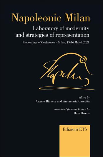Napoleonic Milan. Laboratory of modernity and strategies of representation. Proceedings of Conference, Milan 15-16 March 2021  - Libro Edizioni ETS 2022, Canone teatrale europeo | Libraccio.it