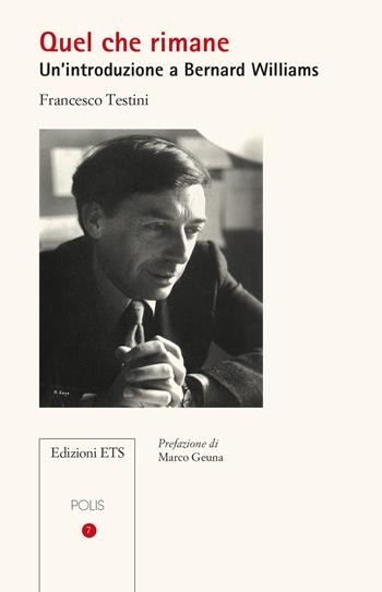 Quel che rimane. Un'introduzione a Bernard Williams - Francesco Testini - Libro Edizioni ETS 2024, Polis | Libraccio.it