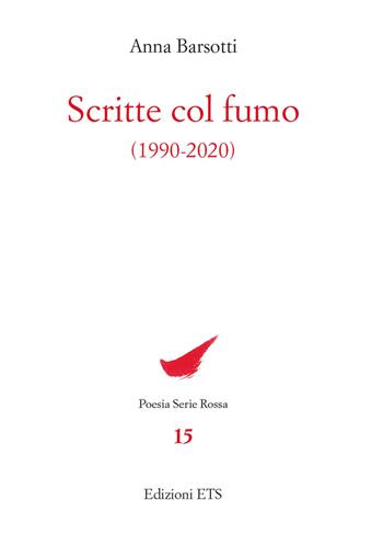 Scritte col fumo (1990-2020) - Anna Barsotti - Libro Edizioni ETS 2022, Poesia. Serie rossa | Libraccio.it