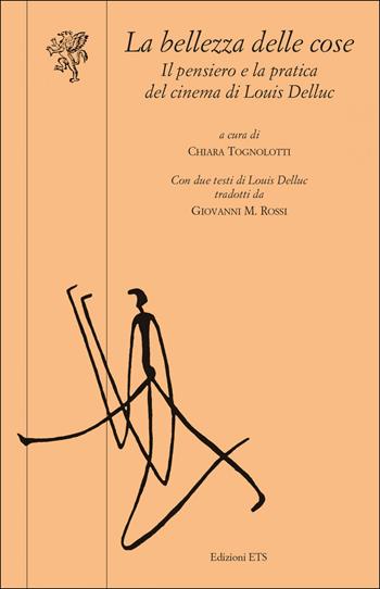 La bellezza delle cose. Il pensiero e la pratica del cinema di Louis Delluc  - Libro Edizioni ETS 2022, Scritture della visione | Libraccio.it