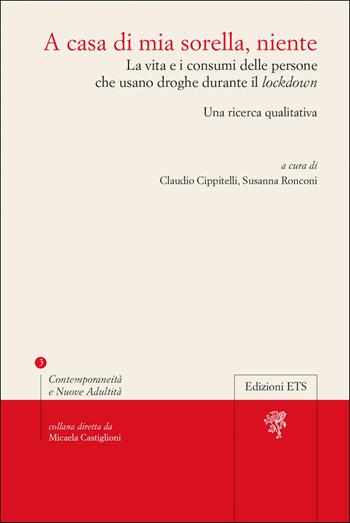 A casa di mia sorella, niente. La vita e i consumi delle persone che usano droghe durante il lockdown. Una ricerca qualitativa  - Libro Edizioni ETS 2023, Contemporaneità e nuove adultità | Libraccio.it