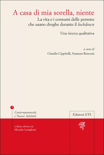 A casa di mia sorella, niente. La vita e i consumi delle persone che usano droghe durante il lockdown. Una ricerca qualitativa  - Libro Edizioni ETS 2023, Contemporaneità e nuove adultità | Libraccio.it