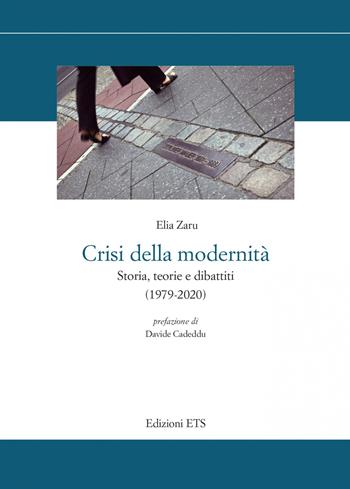 Crisi della modernità. Storia, teorie e dibattiti (1979-2020) - Elia Zaru - Libro Edizioni ETS 2022, Storia e politica | Libraccio.it