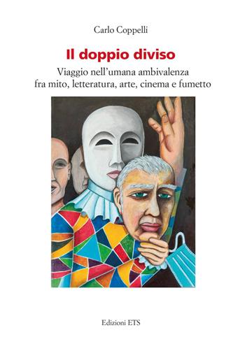 Il doppio diviso. Viaggio nell'umana ambivalenza fra mito, letteratura, arte, cinema e fumetto - Carlo Coppelli - Libro Edizioni ETS 2022 | Libraccio.it
