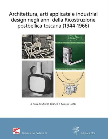 Architettura, arti applicate e industrial design negli anni della Ricostruzione postbellica toscana (1944-1966). Atti del Convegno (Firenze, 18 e 25 novembre 2021)  - Libro Edizioni ETS 2022, Quaderni del CeDACoT | Libraccio.it