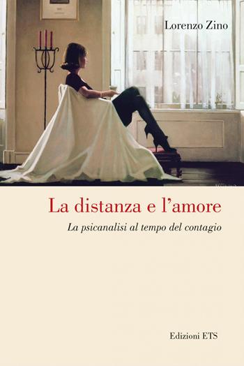 La distanza e l'amore. La psicanalisi al tempo del contagio - Lorenzo Zino - Libro Edizioni ETS 2022 | Libraccio.it