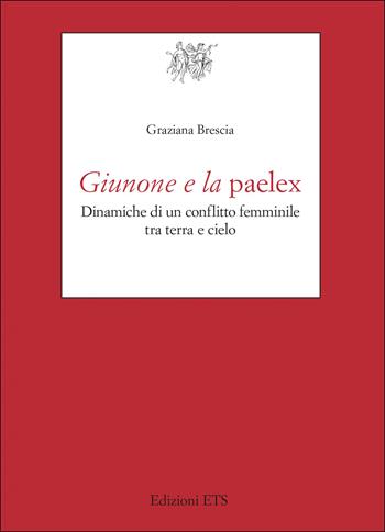 Giunone e la paelex. Dinamiche di un conflitto femminile tra terra e cielo - Graziana Brescia - Libro Edizioni ETS 2023, Testi e studi di cultura classica | Libraccio.it