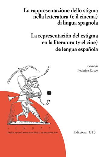 La rapresentazione dello stigma nella letteratura (e il cinema) di lingua spagnola-La representación del estigma en la literatura (y el cine) de lengua española. Ediz. bilingue  - Libro Edizioni ETS 2024, Sendas. Studi e testi del Novecento iberico e iberoamericano | Libraccio.it