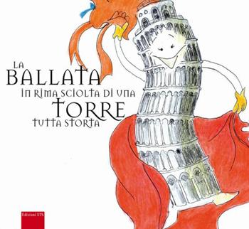 La ballata in rima sciolta di una torre tutta storta. Ediz. illustrata - Valeria Caldelli - Libro Edizioni ETS 2022 | Libraccio.it