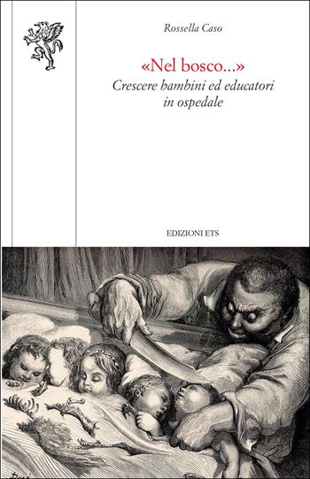 «Nel bosco...». Crescere bambini ed educatori in ospedale - Rossella Caso - Libro Edizioni ETS 2023, Scienze dell'educazione | Libraccio.it