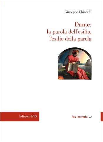 Dante: la parola dell'esilio, l'esilio della parola - Giuseppe Chiecchi - Libro Edizioni ETS 2022, Res litteraria | Libraccio.it