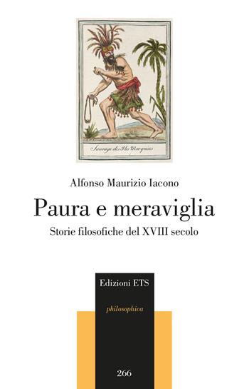 Paura e meraviglia. Storie filosofiche del XVIII secolo - Alfonso Maurizio Iacono - Libro Edizioni ETS 2024, Philosophica | Libraccio.it