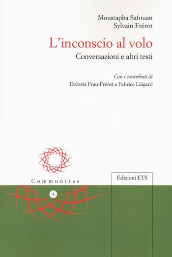 L'inconscio al volo. Conversazioni e altri testi - Moustapha Safouan, Sylvain Frérot - Libro Edizioni ETS 2022, Communitas | Libraccio.it