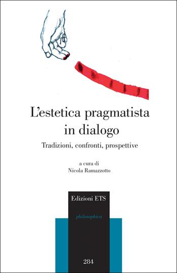 L'estetica pragmatista in dialogo. Tradizioni, confronti, prospettive  - Libro Edizioni ETS 2022, Philosophica | Libraccio.it