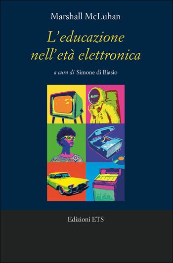 L'educazione nell'età elettronica - Marshall McLuhan - Libro Edizioni ETS 2023, Le spighe | Libraccio.it