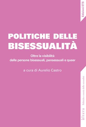 Politiche della bisessualità. Oltre la visibilità delle persone bisessuali, pansessuali e queer  - Libro Edizioni ETS 2023, Altera | Libraccio.it