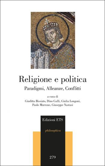 Religione e politica. Paradigmi, alleanze, conflitti  - Libro Edizioni ETS 2022, Philosophica | Libraccio.it