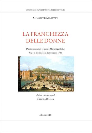 La franchezza delle donne. Due intermezzi di Tommaso Mariani per Siface. Napoli, Teatro di San Bartolomeo, 1734 - Giuseppe Sellitti - Libro Edizioni ETS 2023, Musica teatrale del settecento italiano | Libraccio.it