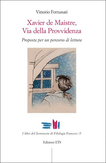 Xavier de Maistre, via della provvidenza. Proposta per un percorso di lettura - Vittorio Fortunati - Libro Edizioni ETS 2022, I libri del seminario di filologia francese | Libraccio.it
