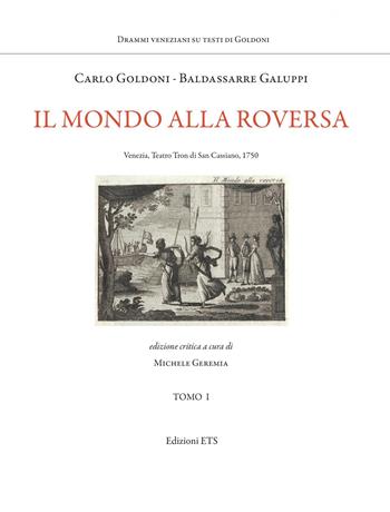 Il mondo alla roversa. Venezia, Teatro Tron di San Cassiano, 1750 - Carlo Goldoni, Baldassarre Galuppi - Libro Edizioni ETS 2023, Musica teatrale del settecento italiano | Libraccio.it