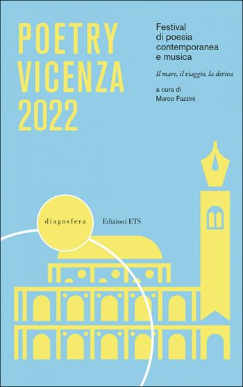 Poetry Vicenza 2022. Festival di poesia contemporanea e musica. Il mare, il viaggio, la deriva (2022)  - Libro Edizioni ETS 2022, Diagosfera | Libraccio.it