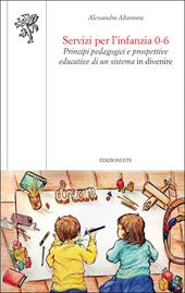 Servizi per l'infanzia 0-6. Principi pedagogici e prospettive educative di un sistema in divenire