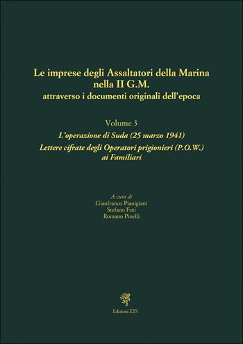 Le imprese degli assaltatori della Marina nella II G.M. attraverso i documenti originali dell'epoca. Vol. 3: L' operazione di Suda (25 marzo 1941). Lettere cifrate degli Operatori prigionieri (P.O.W.) ai Familiari  - Libro Edizioni ETS 2023 | Libraccio.it