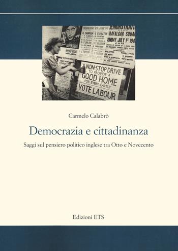 Democrazia e cittadinanza. Saggi sul pensiero politico inglese tra Otto e Novecento - Carmelo Calabrò - Libro Edizioni ETS 2023, Storia e politica | Libraccio.it