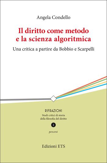 Il diritto come metodo e la scienza algoritmica. Una critica a partire da Bobbio e Scarpelli - Angela Condello - Libro Edizioni ETS 2023, Rifrazioni | Libraccio.it
