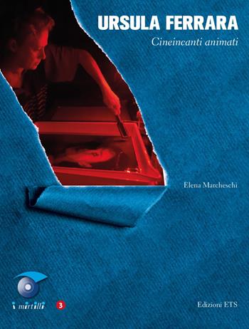 Ursula Ferrara. Cineincanti animati - Elena Marcheschi - Libro Edizioni ETS 2023, I mirtilli | Libraccio.it