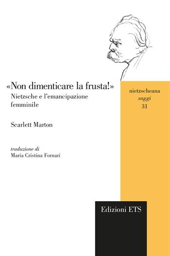 «Non dimenticare la frusta!» Nietzsche e l'emancipazione femminile - Scarlett Marton - Libro Edizioni ETS 2023, Nietzscheana. Saggi | Libraccio.it