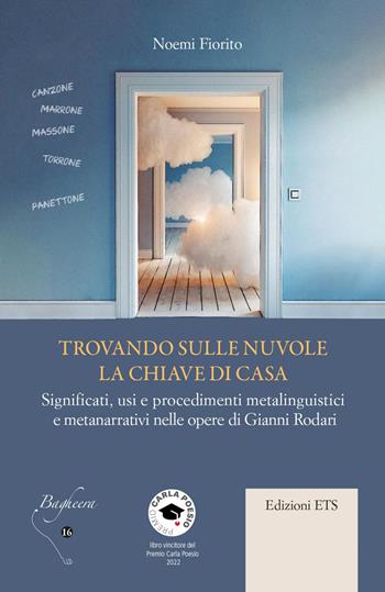 Trovando sulle nuvole la chiave di casa. Significati, usi e procedimenti metalinguistici e metanarrativi nelle opere di Gianni Rodari - Noemi Fiorito - Libro Edizioni ETS 2023, Bagheera | Libraccio.it