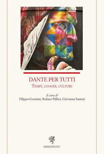Dante per tutti. Tempi, luoghi, culture  - Libro Edizioni ETS 2023, Letteratura italiana | Libraccio.it