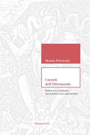I mondi dell'Oltremondo. Dante e la Commedia dal fantasy alla fan fiction - Mattia Petricola - Libro Edizioni ETS 2023, Diffrazioni | Libraccio.it
