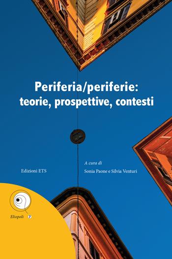 Periferia/periferie: teorie, prospettive, contesti  - Libro Edizioni ETS 2023, Eliopoli | Libraccio.it