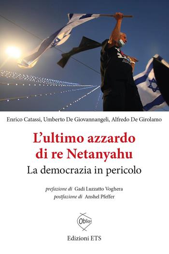 L'ultimo azzardo di re Netanyahu. La democrazia in in pericolo - Enrico Catassi, Umberto De Giovannangeli, Alfredo De Girolamo - Libro Edizioni ETS 2023, Obliqui | Libraccio.it