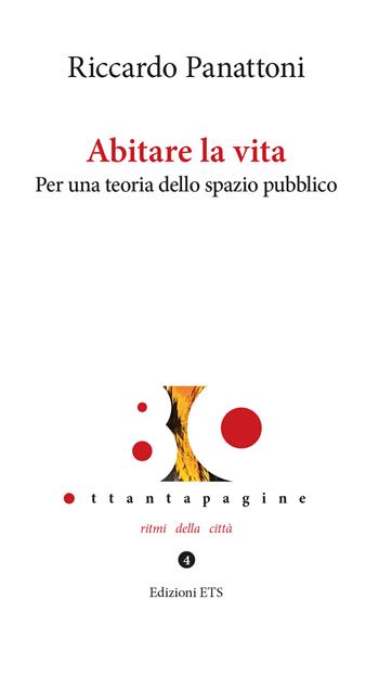 Abitare la vita. Per una teoria dello spazio pubblico - Riccardo Panattoni - Libro Edizioni ETS 2023, Ottantapagine. Ritmi della città | Libraccio.it