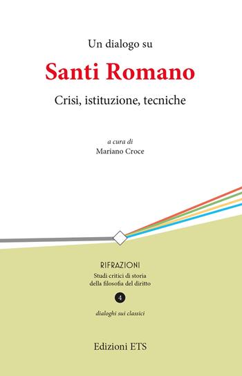 Un dialogo su Santi Romano. Crisi, istituzione, tecniche  - Libro Edizioni ETS 2023, Rifrazioni | Libraccio.it